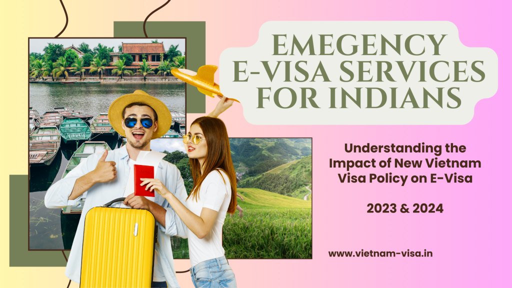 Impact Of New Vietnam Visa Policy On Emergency E Visa Services For Indian Travelers 2023 2024 1988