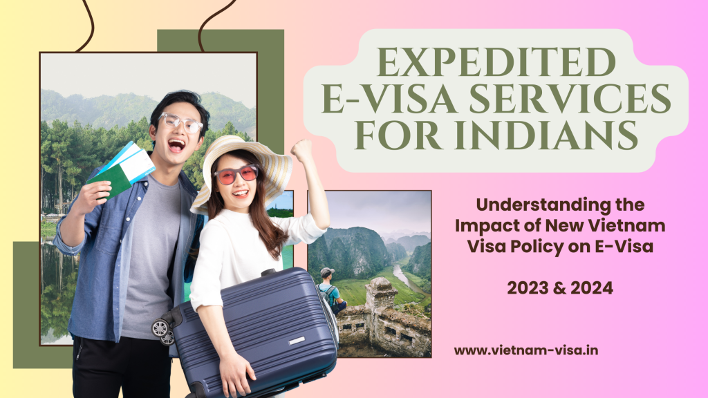 Impact Of New Vietnam Evisa Policy On Expedited Evisa Services For Indian Nationals 2023 2024 9747