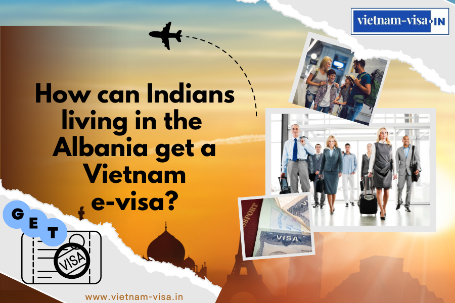 How can Indians living in the Albania get a Vietnam e-visa? 