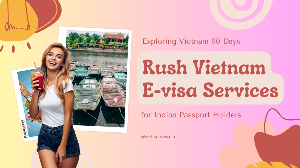 Exploring Vietnam For 90 Days With Rush E Visa Services For Indian Passport Holders 2023 2024 7320