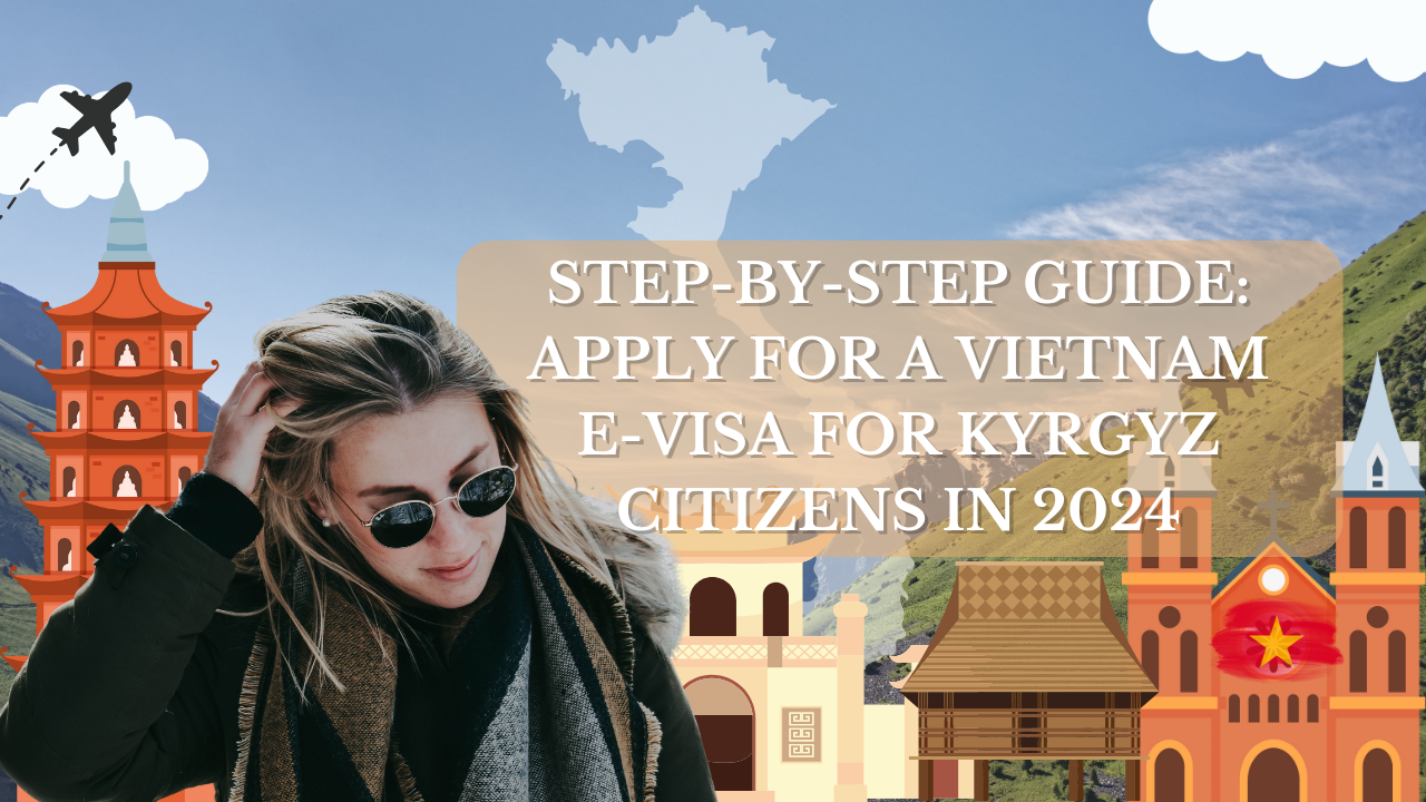Step By Step Guide Apply For A Vietnam E Visa For Kyrgyz Citizens In 2024 Vietnam 6134