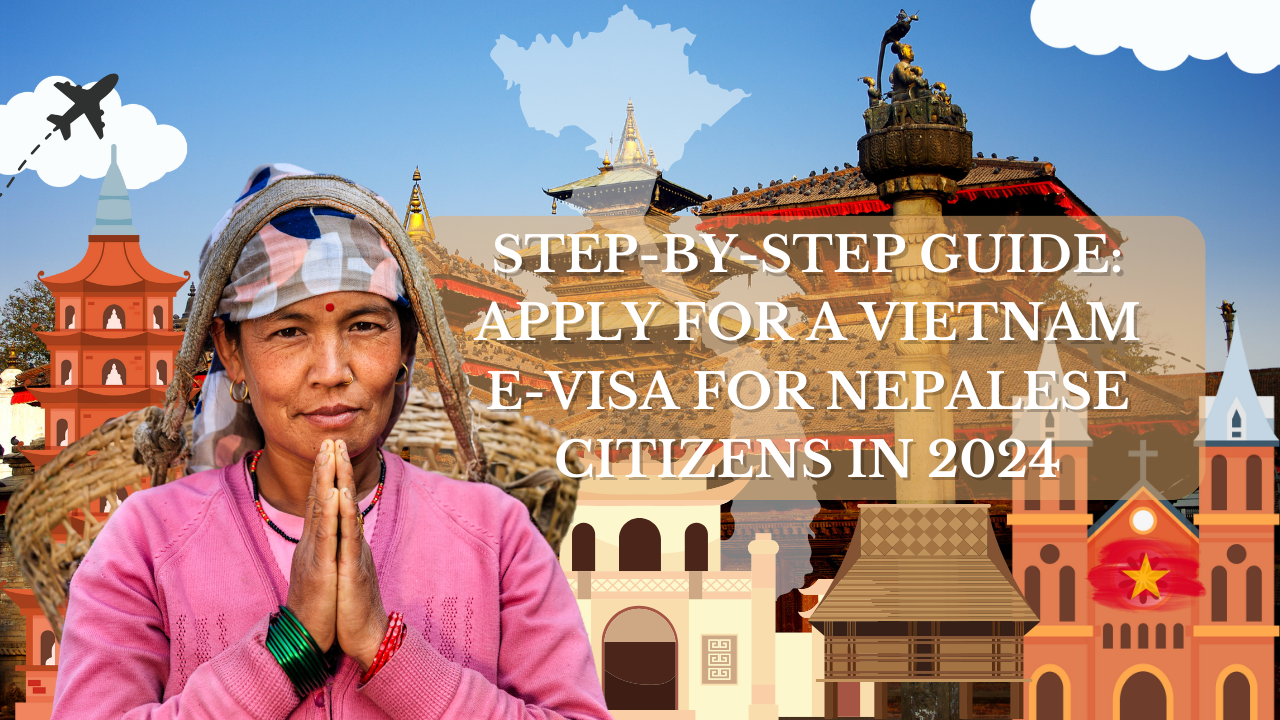 Step-by-Step Guide: Apply for a Vietnam E-Visa for Nepalese Citizens in 2024