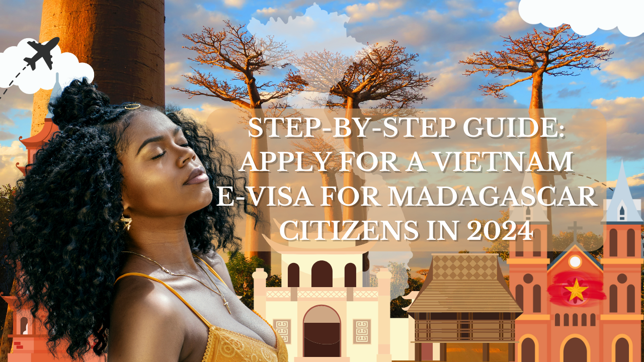 Step-by-Step Guide: Apply for a Vietnam E-Visa for Madagascar Citizens in 2024