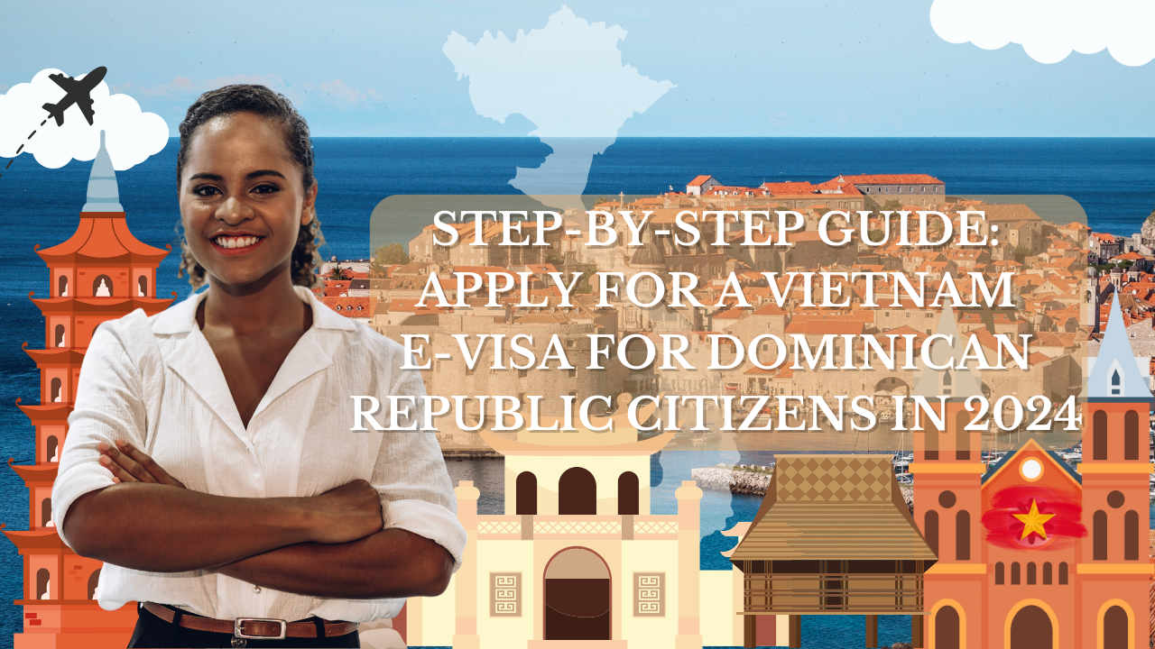 Step By Step Guide Apply For A Vietnam E Visa For Dominican Republic   3 5 