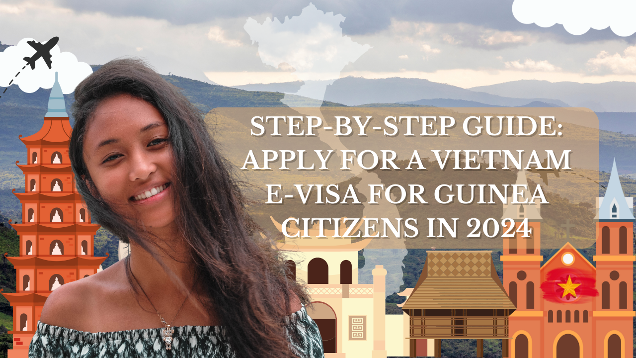 Step-by-Step Guide: Apply for a Vietnam E-Visa for Guinea Citizens in 2024