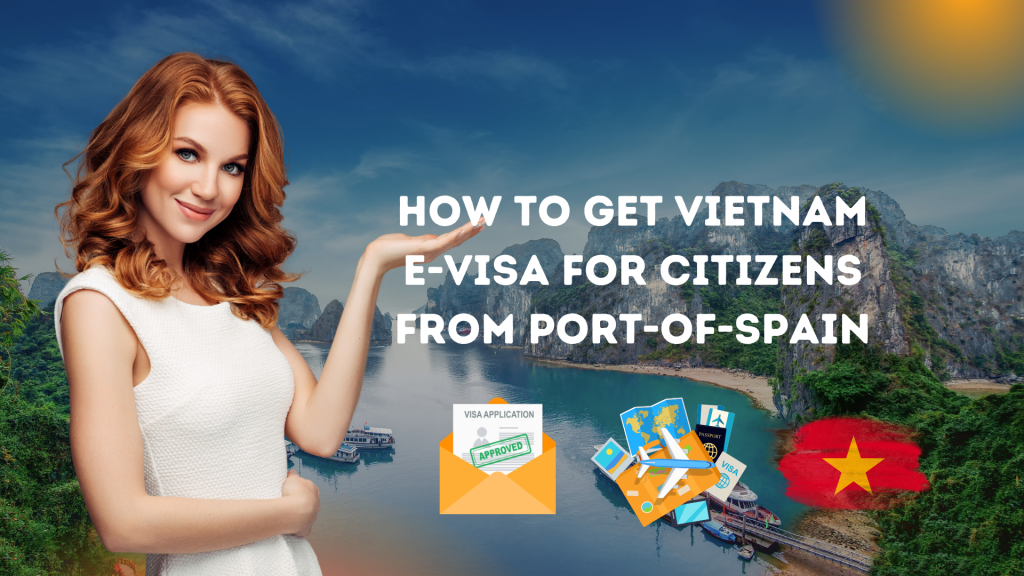 How to Get a Vietnam Evisa for Citizens from Port-of-Spain in 2024 ...