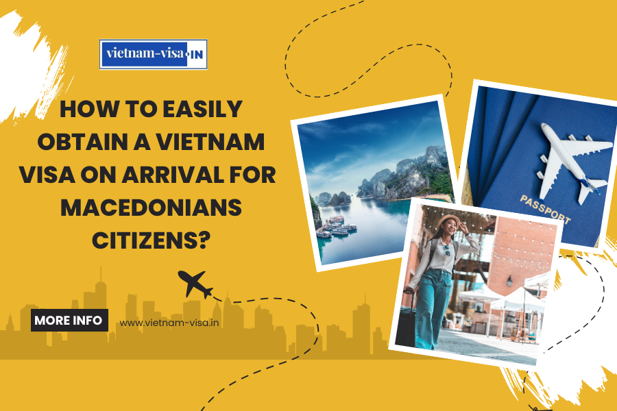 How to Easily Obtain a Vietnam Visa On Arrival for Macedonians Citizens?