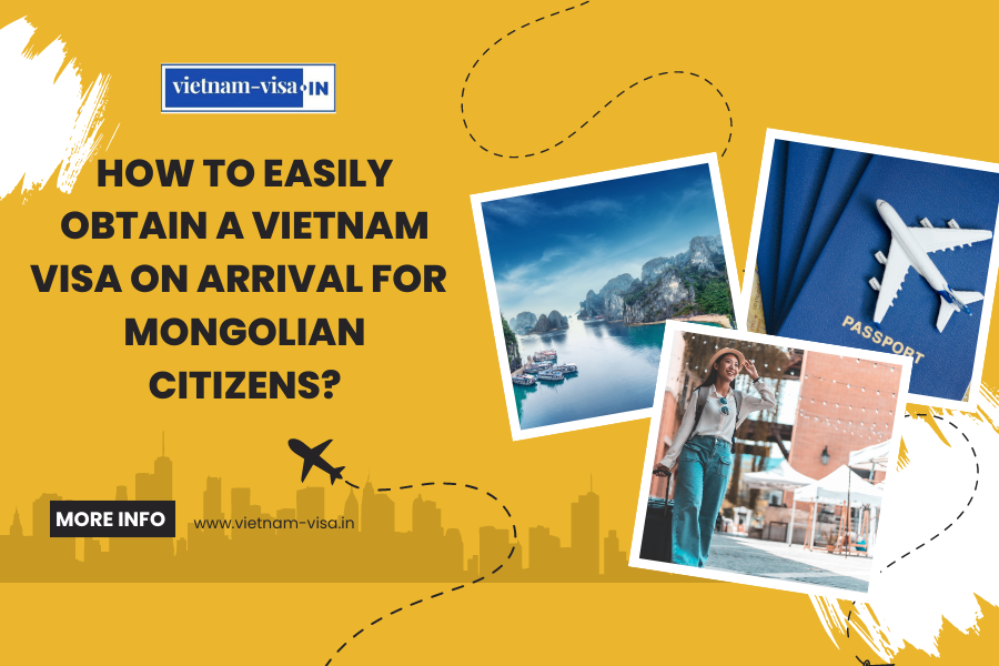 How to Easily Obtain a Vietnam Visa On Arrival for Mongolian Citizens?