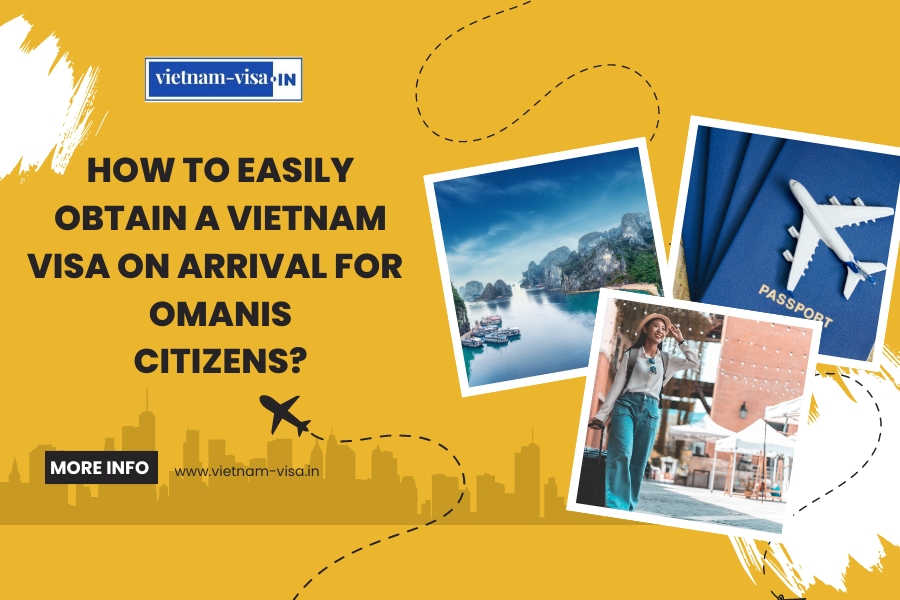 How to Easily Obtain a Vietnam Visa On Arrival for Omanis Citizens?