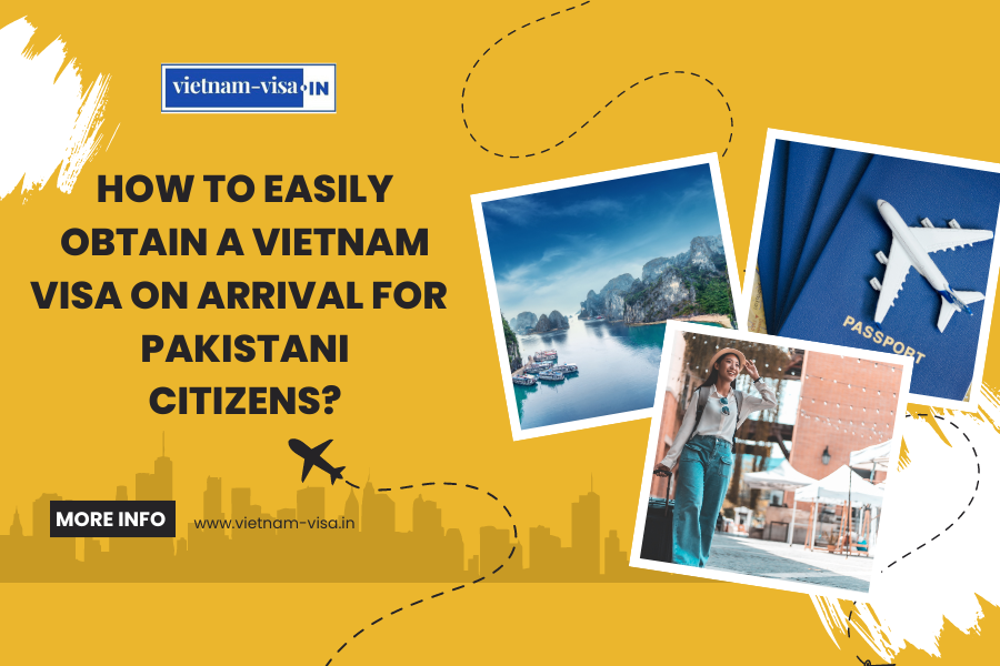 How to Easily Obtain a Vietnam Visa On Arrival for Pakistani Citizens?