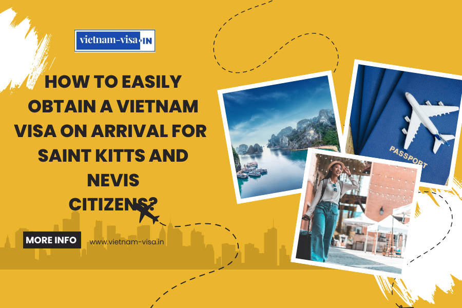 How to Easily Obtain a Vietnam Visa On Arrival for Saint Kitts and Nevis Citizens?