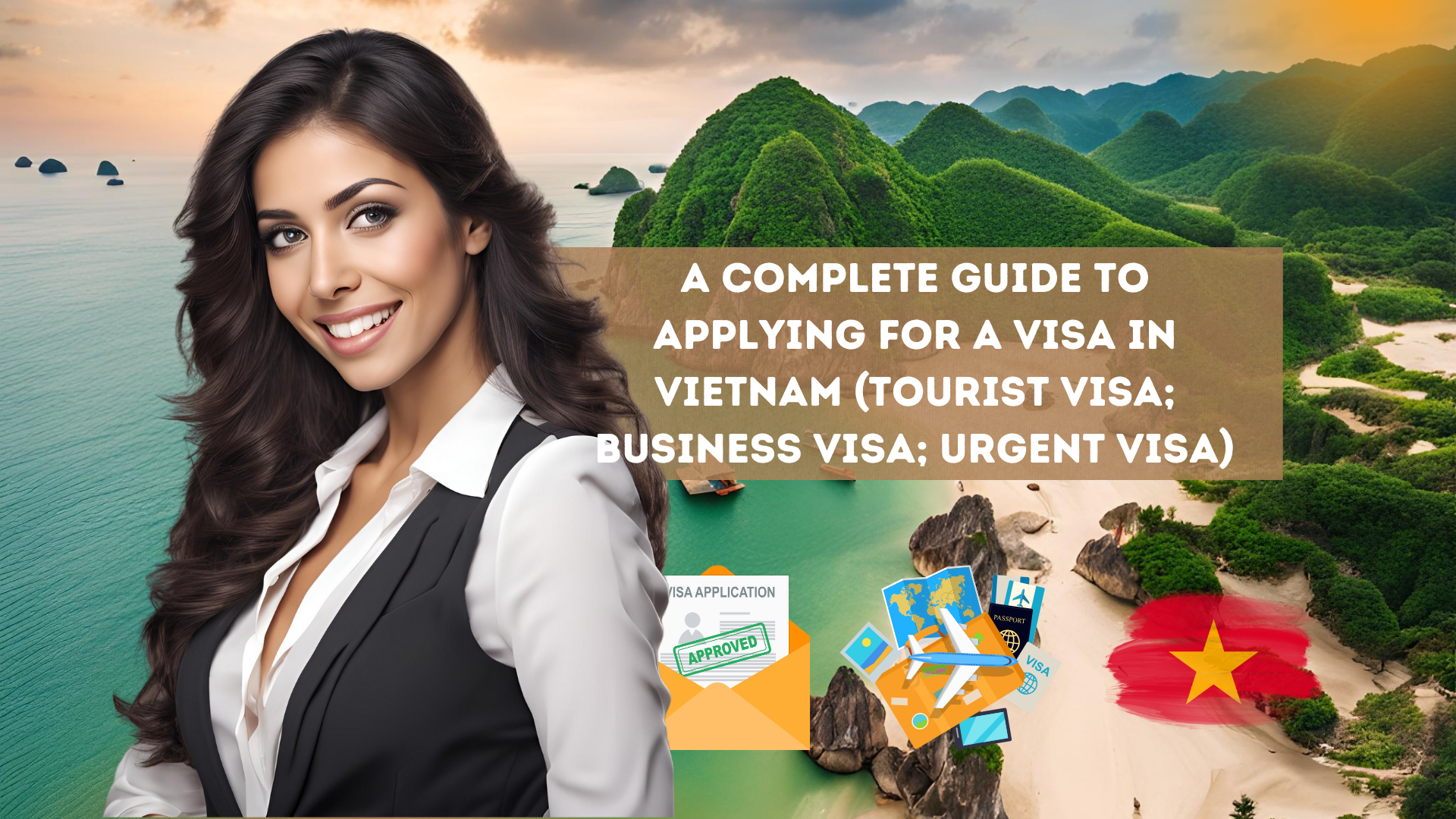 A complete guide to applying for a visa in Vietnam (tourist visa; business visa; urgent visa)