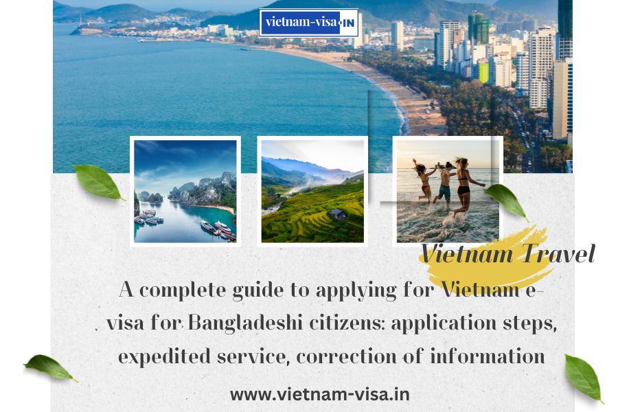 A complete guide to applying for Vietnam e-visa for Bangladeshi citizens: application steps, expedited service, correction of information