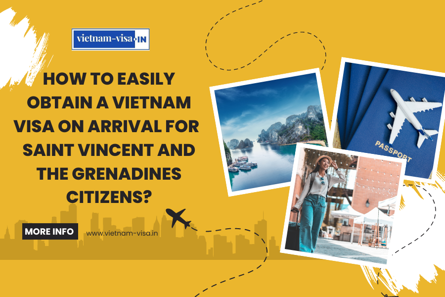 How to Easily Obtain a Vietnam Visa On Arrival for Saint Vincent and the Grenadines Citizens?