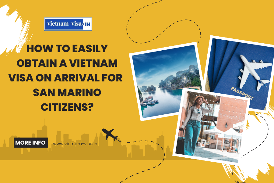 How to Easily Obtain a Vietnam Visa On Arrival for San Marino Citizens?