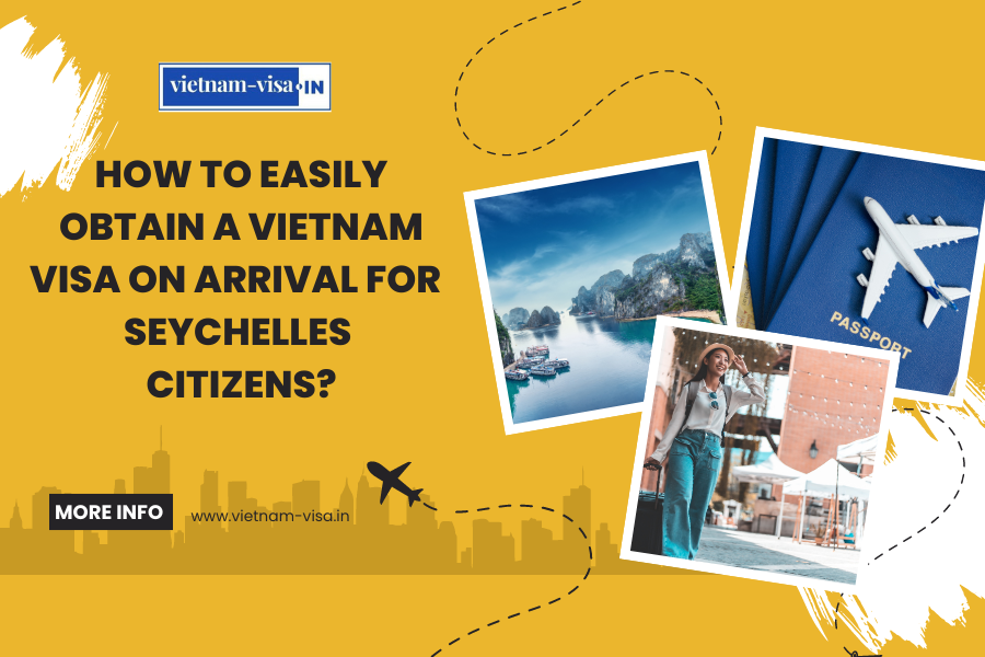 How to Easily Obtain a Vietnam Visa On Arrival for Seychelles Citizens?