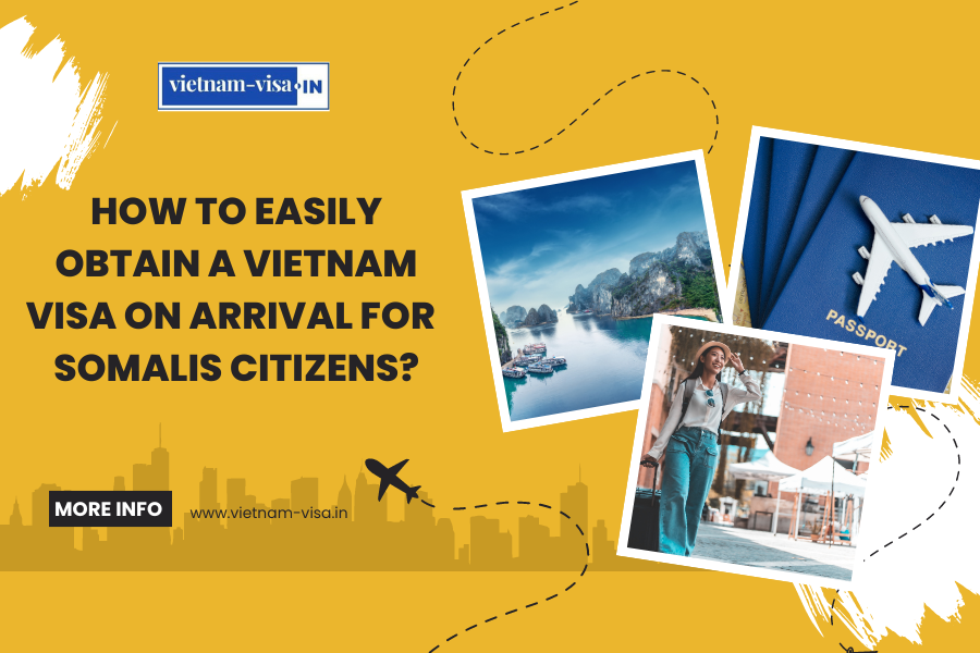 How to Easily Obtain a Vietnam Visa On Arrival for Somalis Citizens?