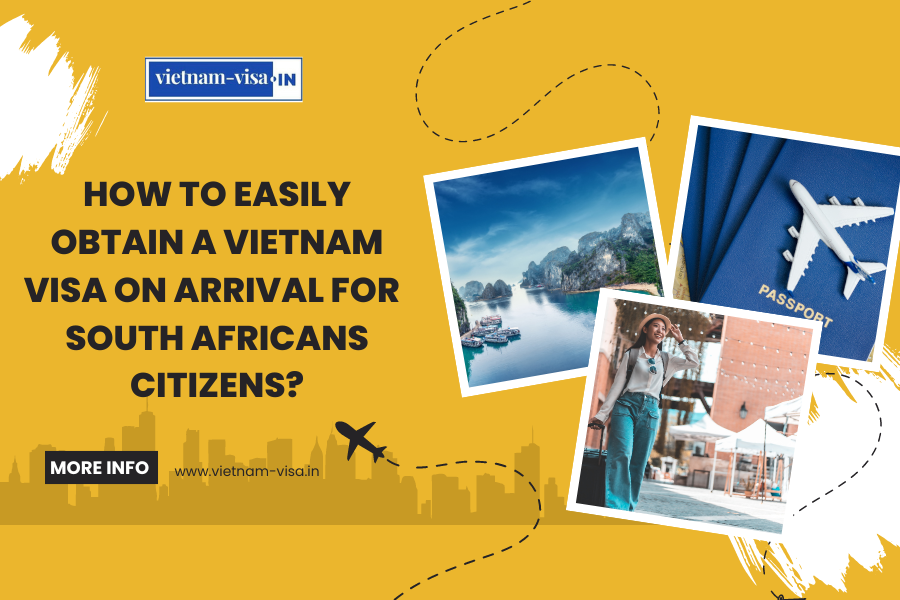 How to Easily Obtain a Vietnam Visa On Arrival for South Africans Citizens?