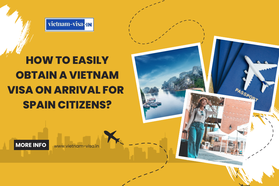 How to Easily Obtain a Vietnam Visa On Arrival for Spain Citizens?