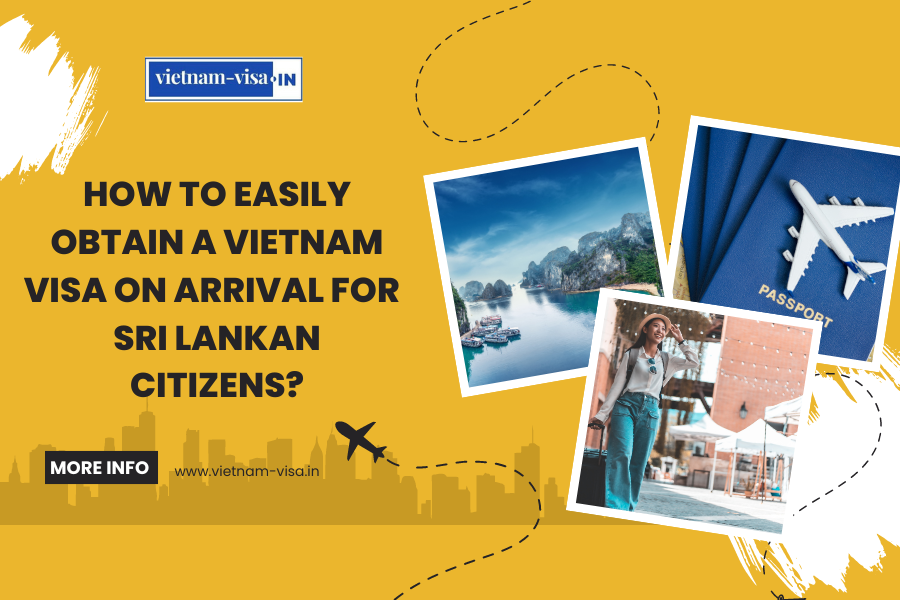 How to Easily Obtain a Vietnam Visa On Arrival for Sri Lankan Citizens?