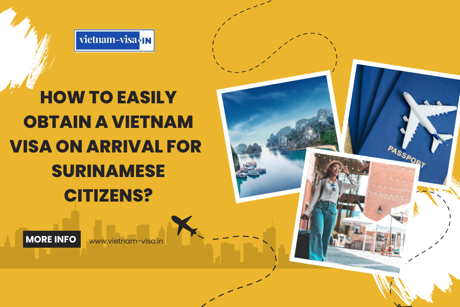 How to Easily Obtain a Vietnam Visa On Arrival for Surinamese Citizens?