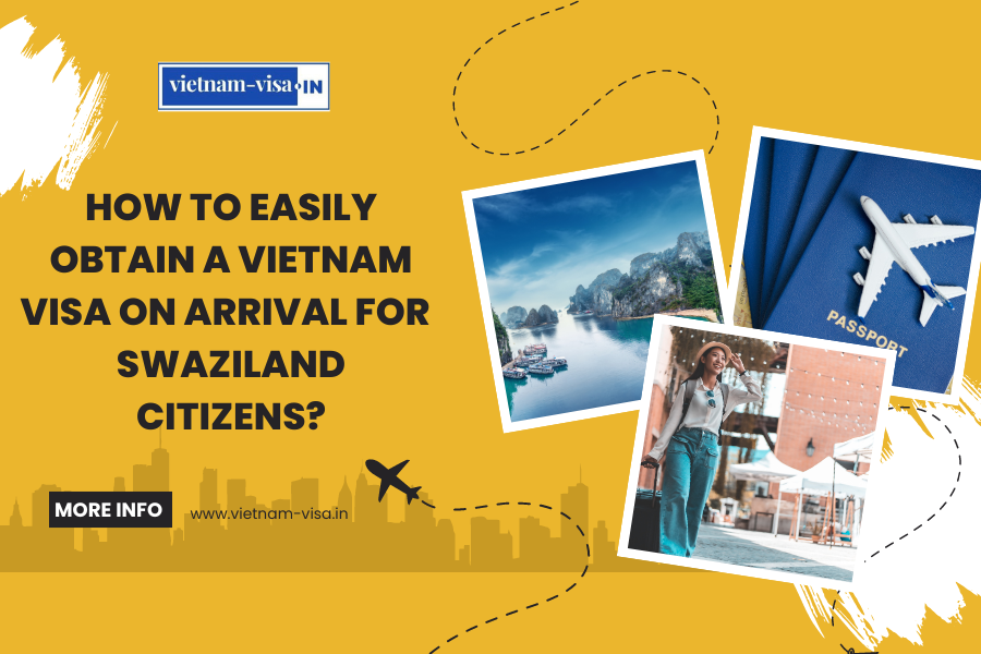 How to Easily Obtain a Vietnam Visa On Arrival for Swaziland Citizens?