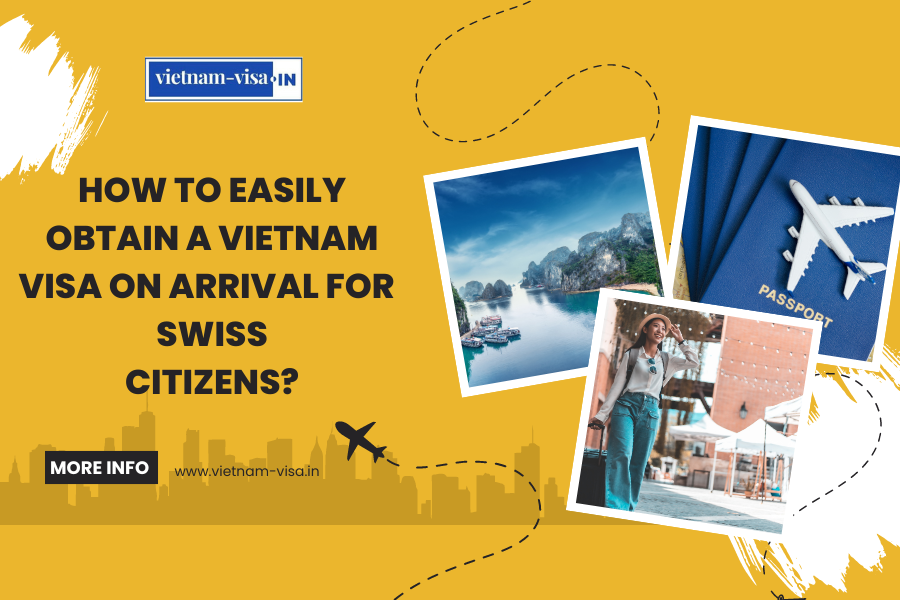 How to Easily Obtain a Vietnam Visa On Arrival for Swiss Citizens?