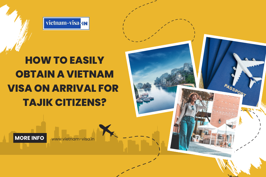 How to Easily Obtain a Vietnam Visa On Arrival for Tajik Citizens?