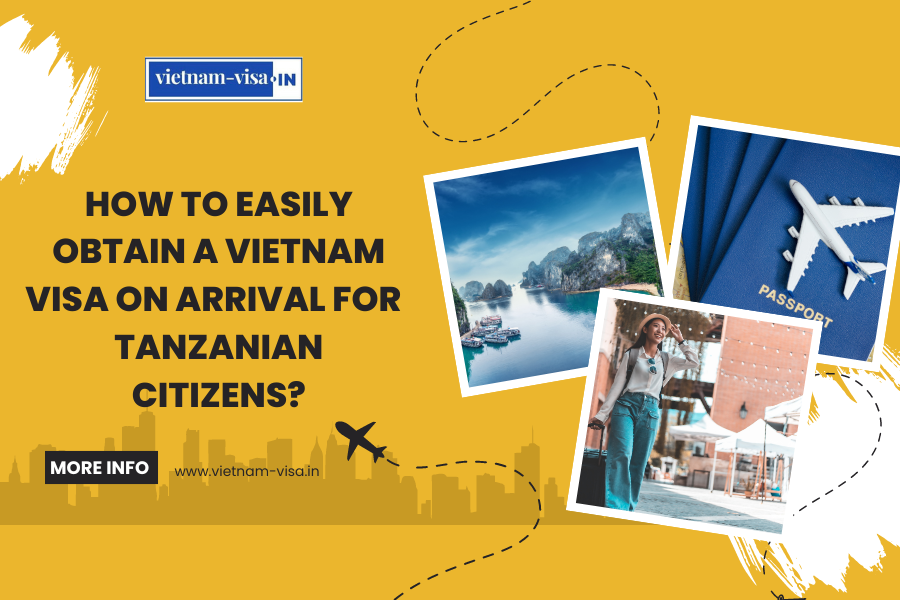 How to Easily Obtain a Vietnam Visa On Arrival for Tanzanian Citizens?