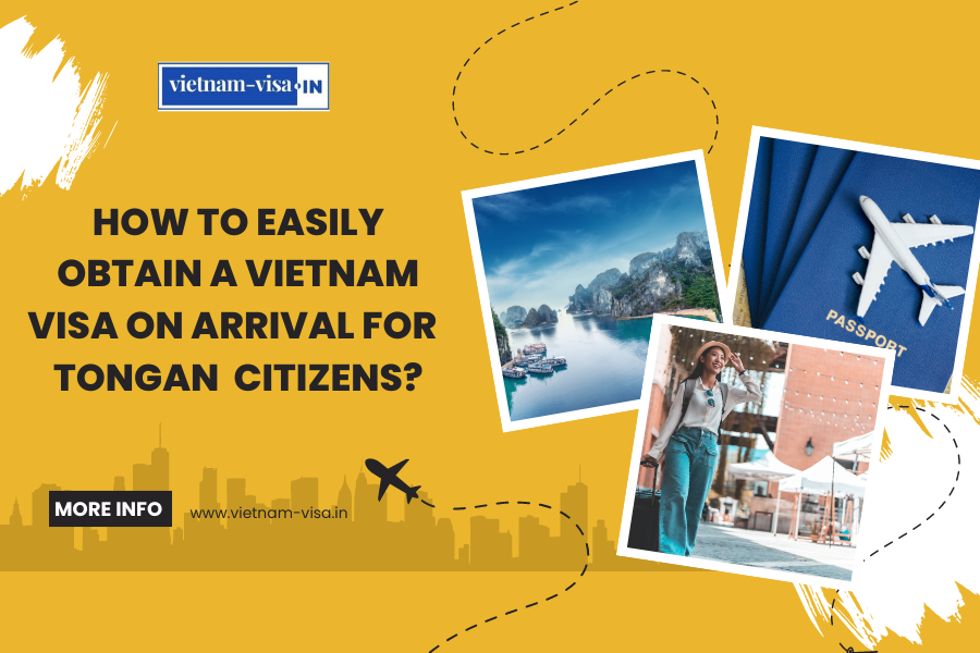 How to Easily Obtain a Vietnam Visa On Arrival for Tongan Citizens?