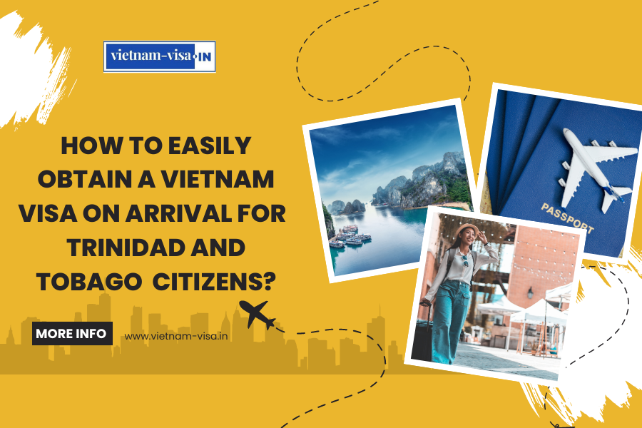 How to Easily Obtain a Vietnam Visa On Arrival for Trinidad and Tobago Citizens?