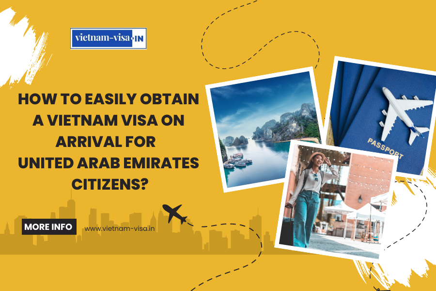 How to Easily Obtain a Vietnam Visa On Arrival for United Arab Emirates Citizens?