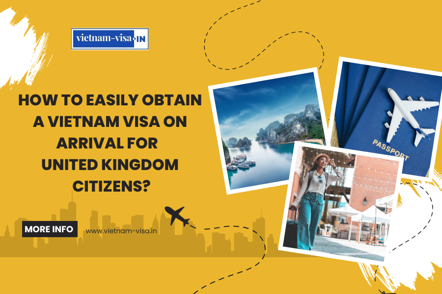 How to Easily Obtain a Vietnam Visa On Arrival for United Kingdom Citizens?