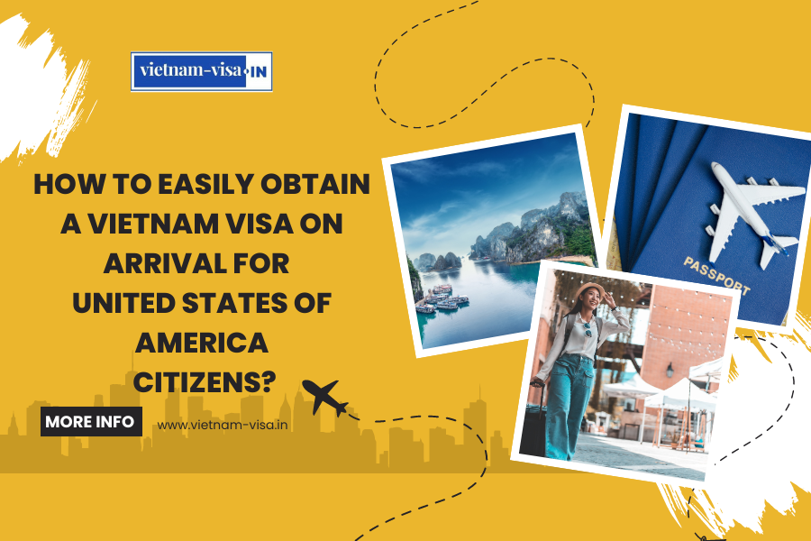 How to Easily Obtain a Vietnam Visa On Arrival for United States of America Citizens?