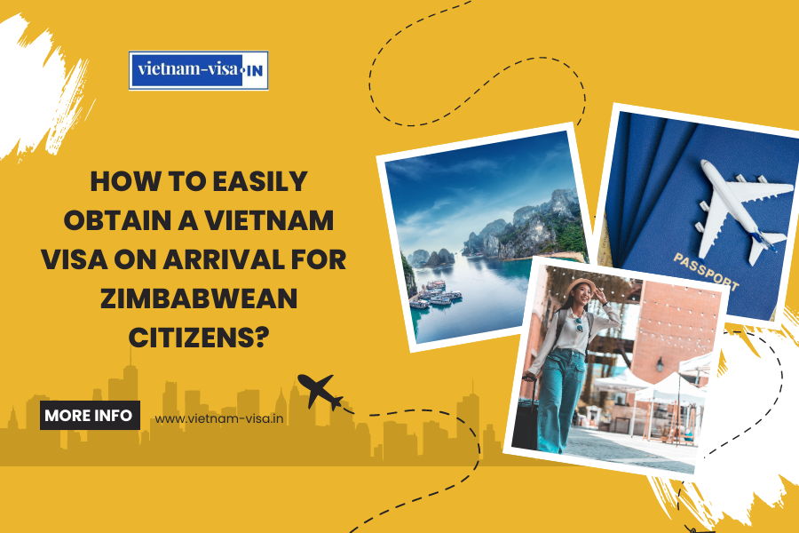 How to Easily Obtain a Vietnam Visa On Arrival for Zimbabwean Citizens?