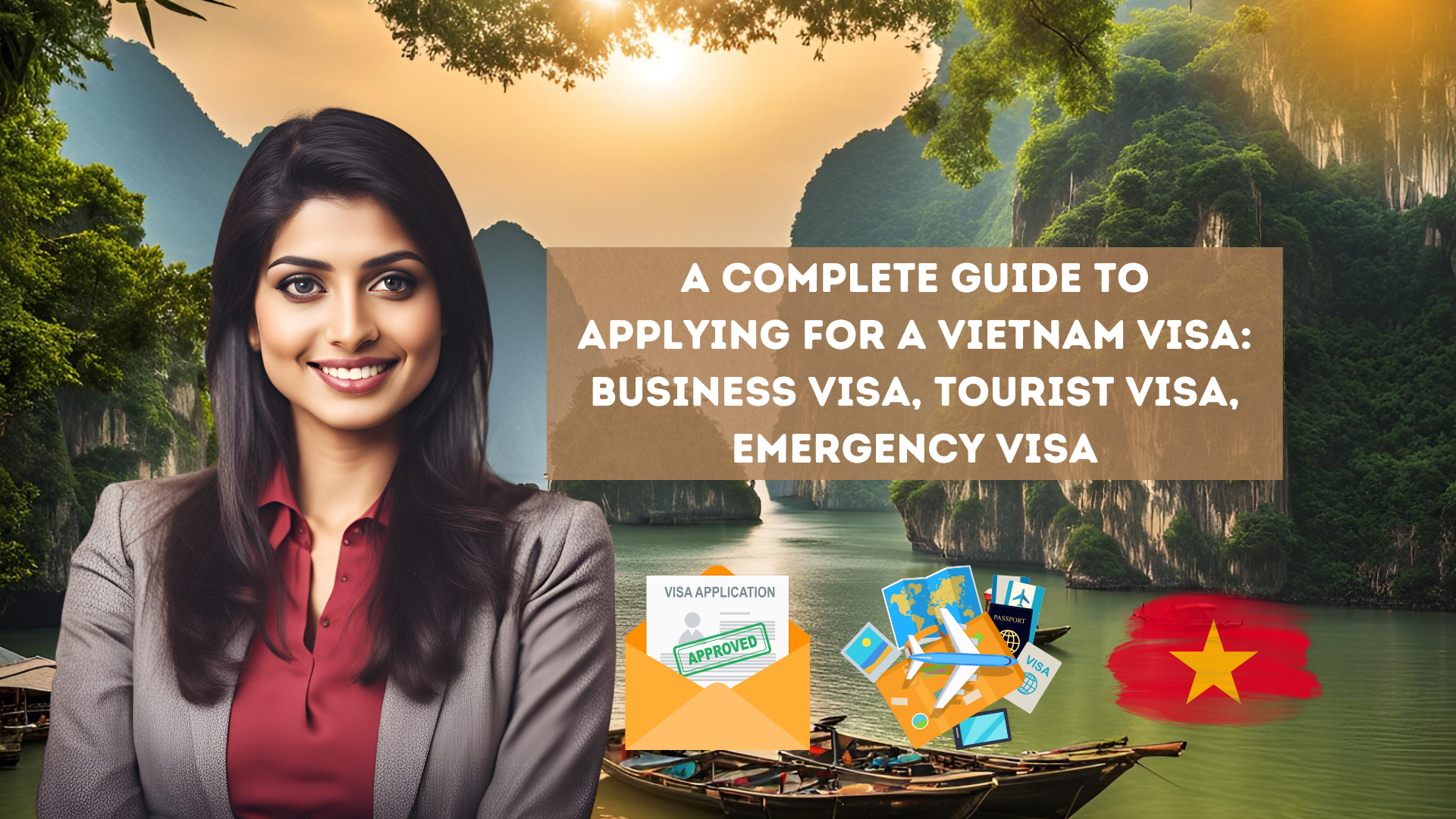 A complete guide to applying for a Vietnam visa: business visa, tourist visa, emergency visa