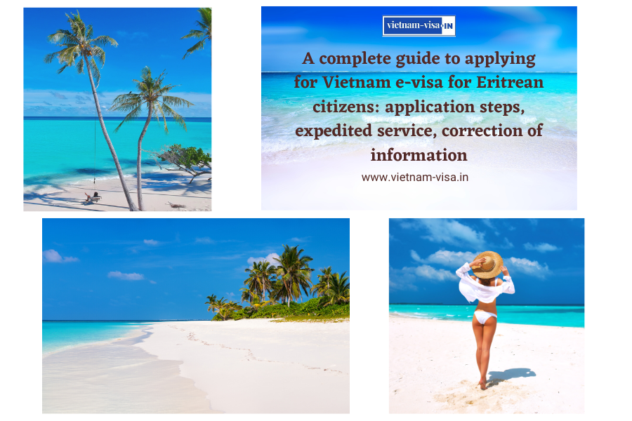 A complete guide to applying for Vietnam e-visa for Eritrean citizens: application steps, expedited service, correction of information