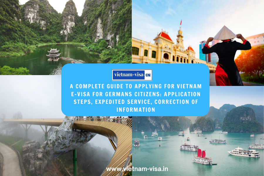 A complete guide to applying for Vietnam e-visa for Germans citizens: application steps, expedited service, correction of information