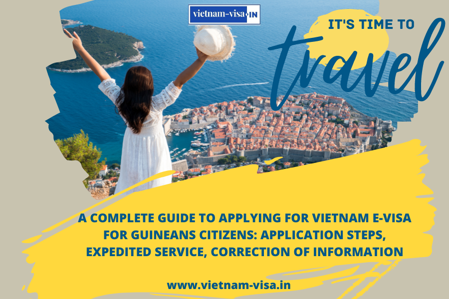 A complete guide to applying for Vietnam e-visa for Guineans citizens: application steps, expedited service, correction of information
