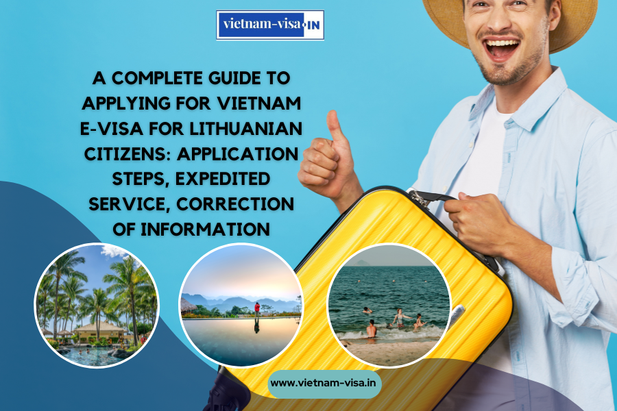 A complete guide to applying for Vietnam e-visa for Lithuanian citizens: application steps, expedited service, correction of information