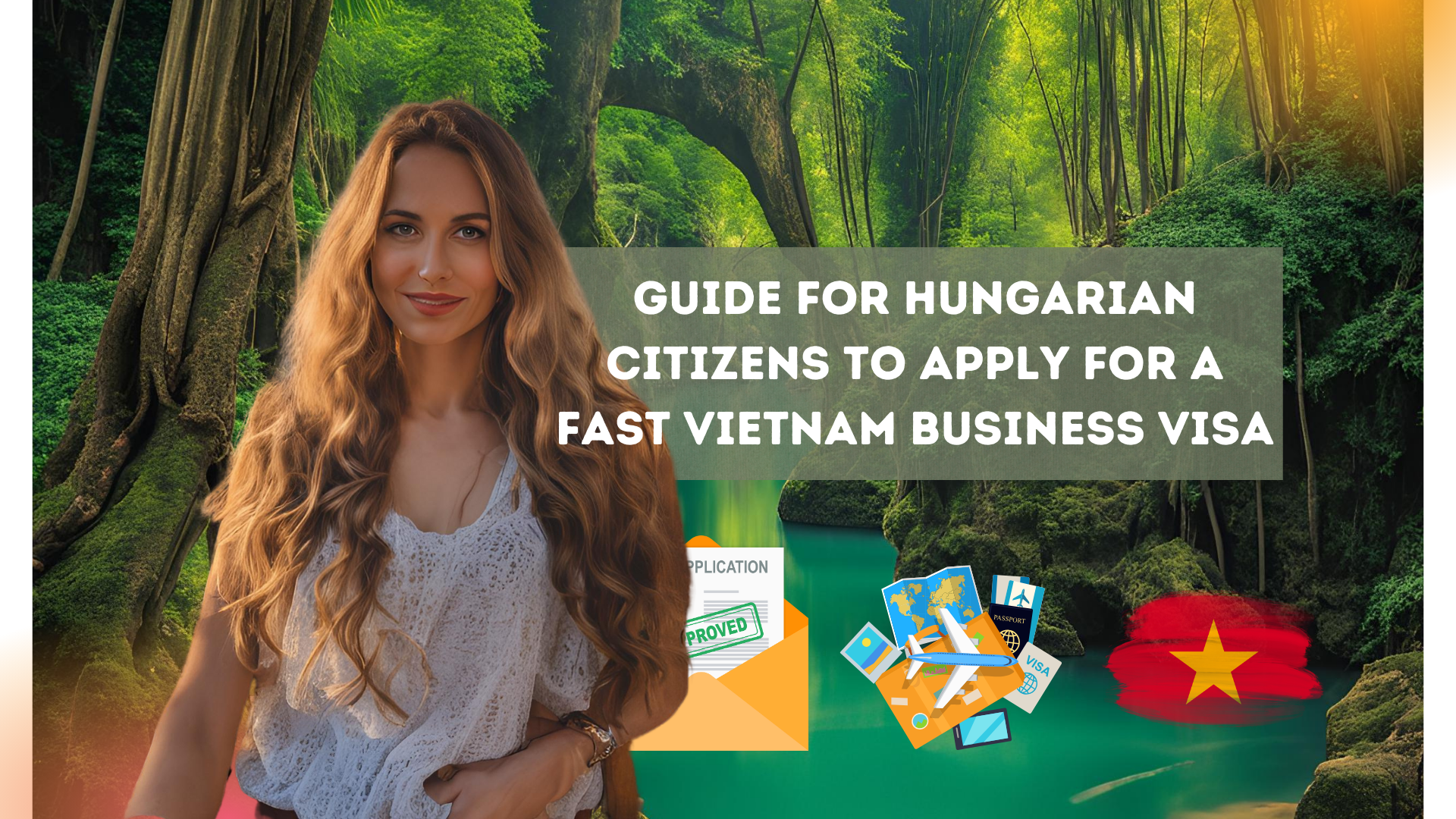 Guide for Hungarian Citizens to Apply for a Fast Vietnam Business Visa