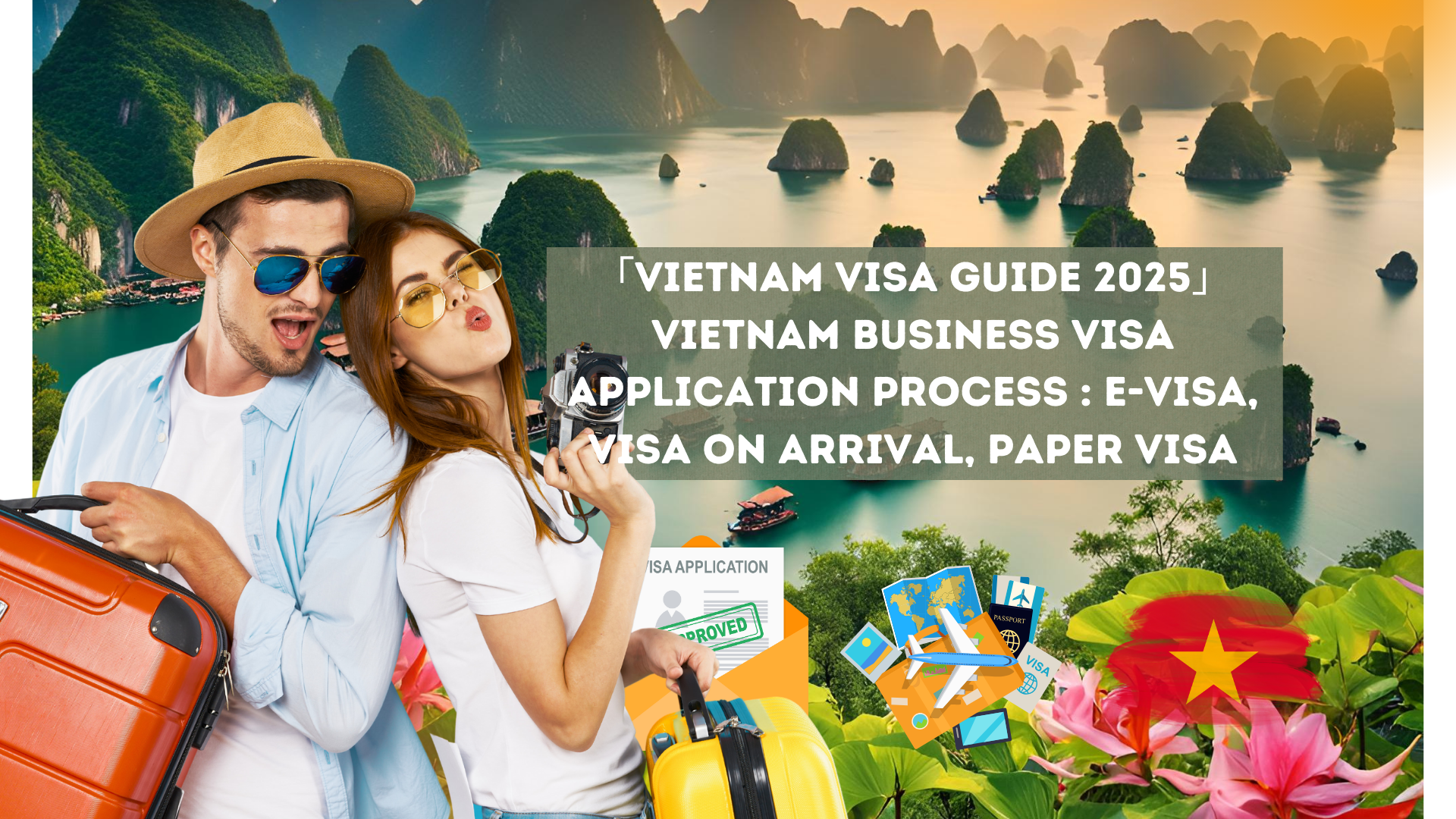 「Vietnam Visa Guide 2025」Vietnam Business Visa Application Process : e-visa, visa on arrival, paper visa