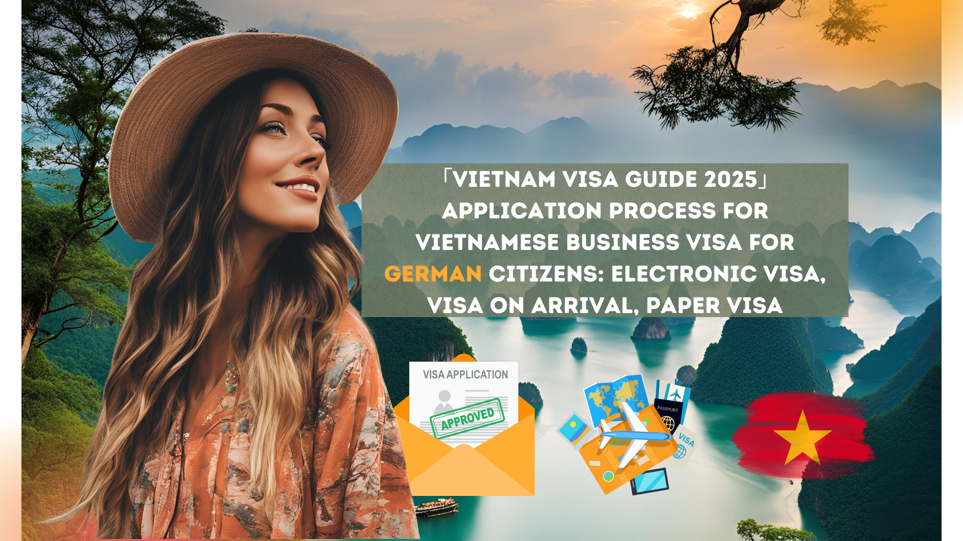 「Vietnam Visa Guide 2025」Application process for Vietnamese business visa for German citizens: electronic visa, visa on arrival, paper visa