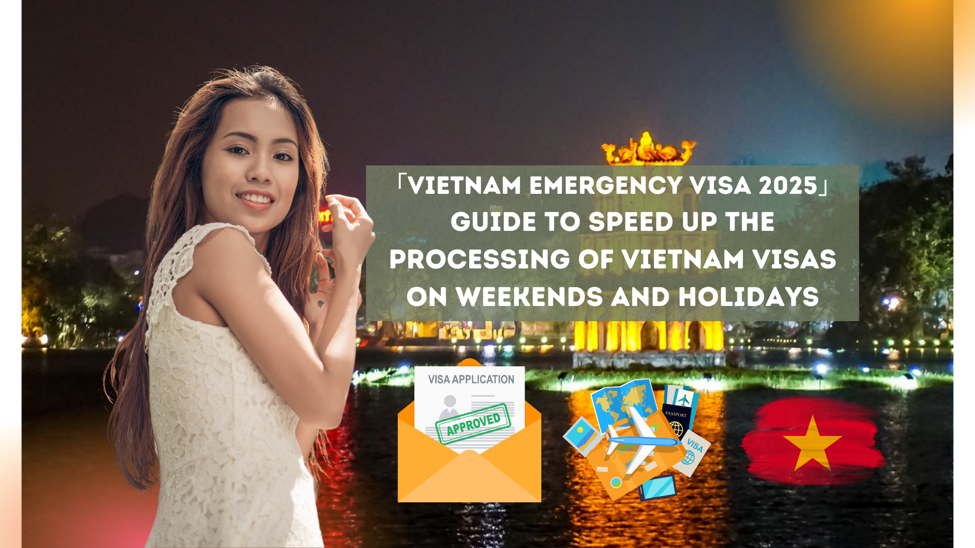 「Vietnam Emergency Visa 2025」Guide to speed up the processing of Vietnam visas on weekends and holidays