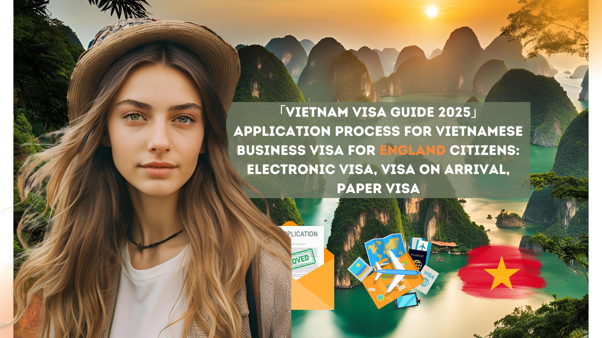 「Vietnam Visa Guide 2025」Application process for Vietnamese business visa for England citizens: electronic visa, visa on arrival, paper visa