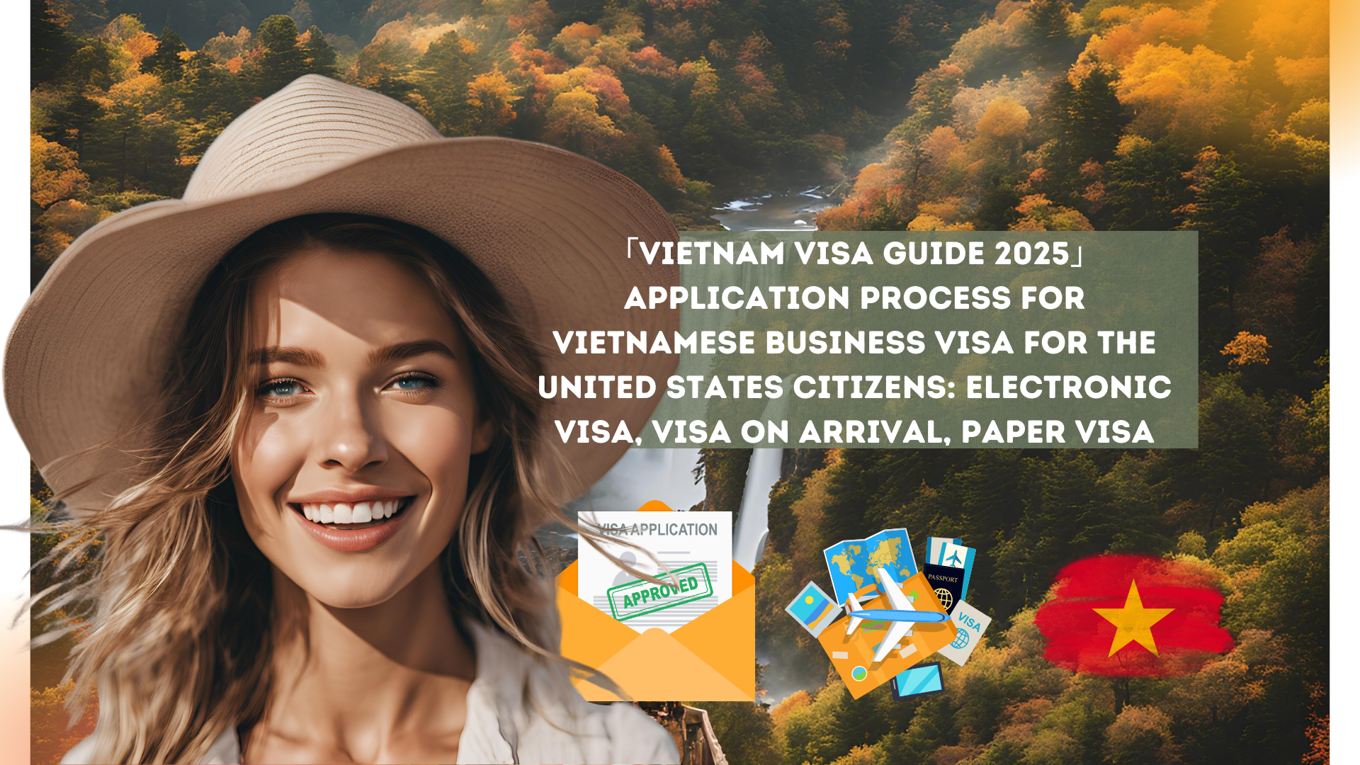 「Vietnam Visa Guide 2025」Application process for Vietnamese business visa for The United States citizens: electronic visa, visa on arrival, paper visa