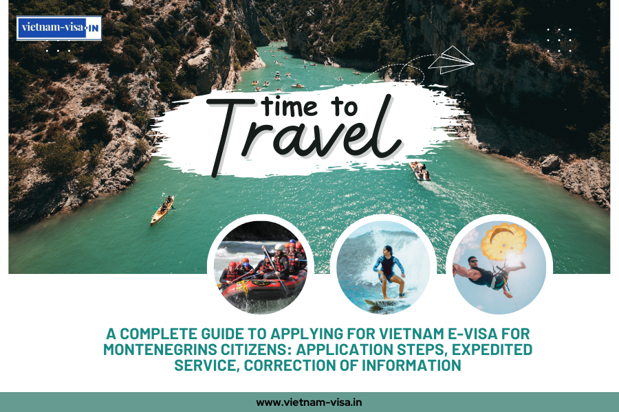 A complete guide to applying for Vietnam e-visa for Montenegrins citizens: application steps, expedited service, correction of information