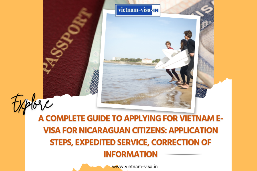 A complete guide to applying for Vietnam e-visa for Nicaraguan citizens: application steps, expedited service, correction of information