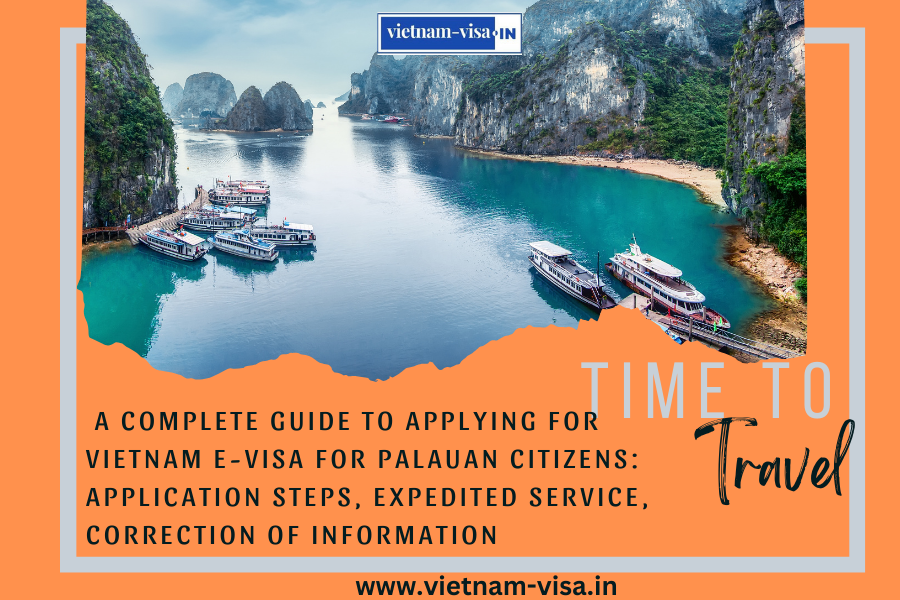 A complete guide to applying for Vietnam e-visa for Palauan citizens: application steps, expedited service, correction of information