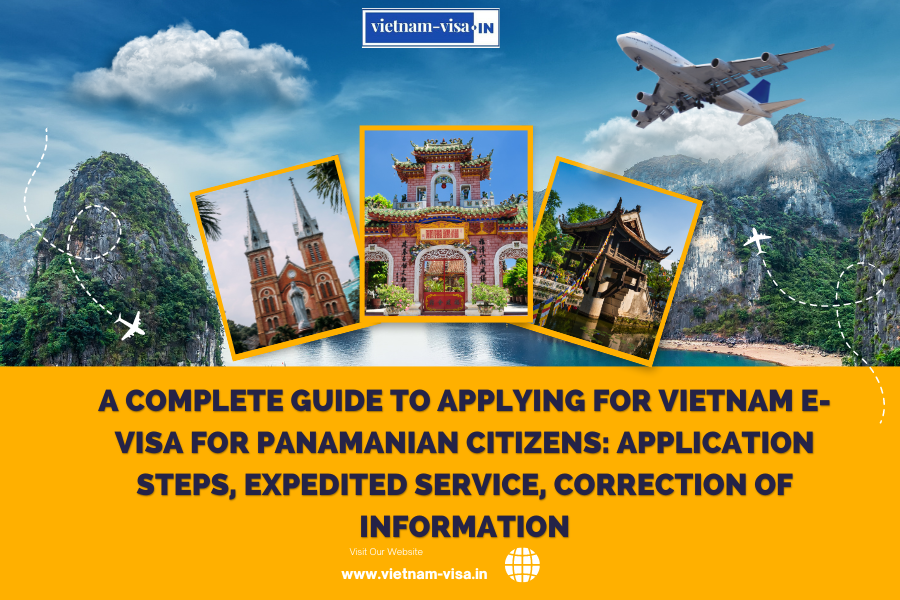 A complete guide to applying for Vietnam e-visa for Panamanian citizens: application steps, expedited service, correction of information